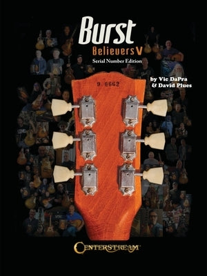 Burst Believers V: Serial Number Edition - The Holy Grail of Electric Guitars: Serial Number Edition by Dapra, Vic
