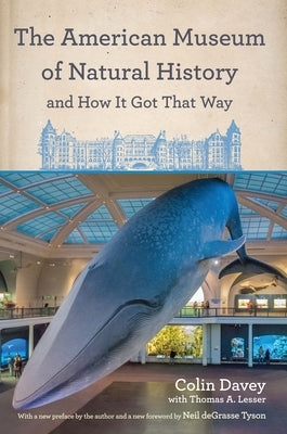 The American Museum of Natural History and How It Got That Way: With a New Preface by the Author and a New Foreword by Neil Degrasse Tyson Paperback Fordham University Press