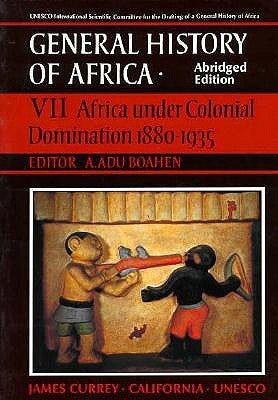 UNESCO General History of Africa, Vol. VII, Abridged Edition: Africa Under Colonial Domination 1880-1935 Volume 7 Paperback University of California Press
