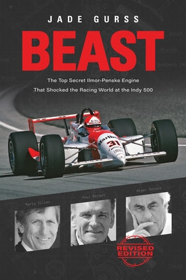 Beast: The Top Secret Ilmor-Penske Engine That Shocked the Racing World at the Indy 500 by Gurss, Jade
