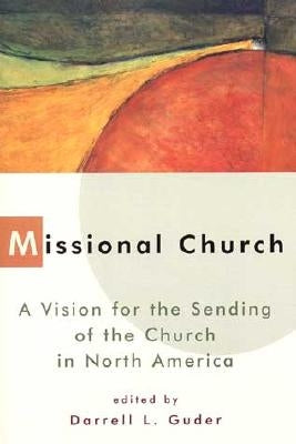 Missional Church: A Vision for the Sending of the Church in North America Paperback William B. Eerdmans Publishing Company