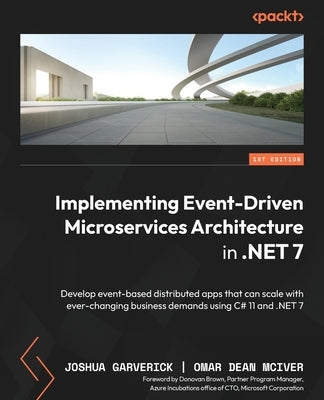 Implementing Event-driven Microservices Architecture in .NET 7: Develop event-based distributed apps that can scale with ever-changing business demand Paperback Packt Publishing