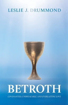 Betroth: Covenanted, Unbreakable, and Everlasting Love Paperback Trilogy Christian Publishing