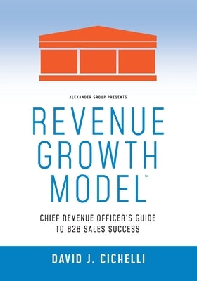 Revenue Growth Model-Chief Revenue Officer's Guide to B2B Sales Success by Cichelli, David J.