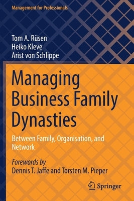 Managing Business Family Dynasties: Between Family, Organisation, and Network by Rüsen, Tom A.