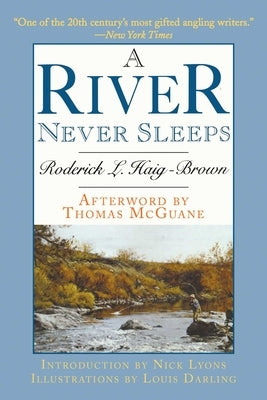A River Never Sleeps by Haig-Brown, Roderick L.
