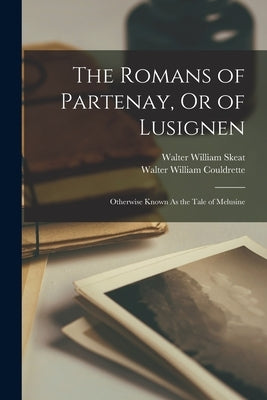 The Romans of Partenay, Or of Lusignen: Otherwise Known As the Tale of Melusine Paperback Legare Street Press