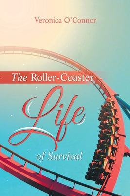 The Roller-Coaster Life of Survival by O'Connor, Veronica