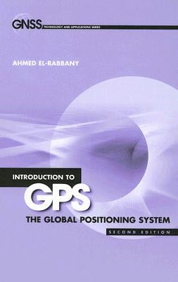 Intro GPS: 2e the Global Positioning Sy by El-Rabbany, Ahmed