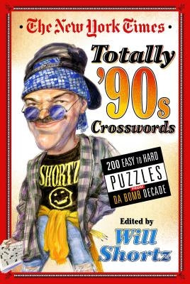 The New York Times Totally '90s Crosswords: 200 Easy to Hard Puzzles from Da Bomb Decade by New York Times
