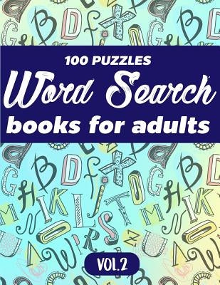 Word Search Books For Adults: 100 Puzzles Word Search (Large Print) - Activity Book For Adults - Volume.2: Word Search Books For Adults Paperback Createspace Independent Publishing Platform