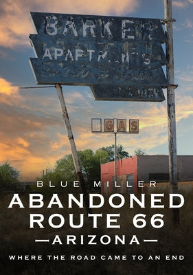 Abandoned Route 66 Arizona: Where the Road Came to an End Paperback America Through Time