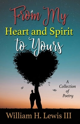 From My Heart and Spirit To Yours: A Collection of Poetry Paperback Oliwill Publishing
