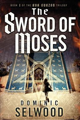 The Sword of Moses by Selwood, Dominic