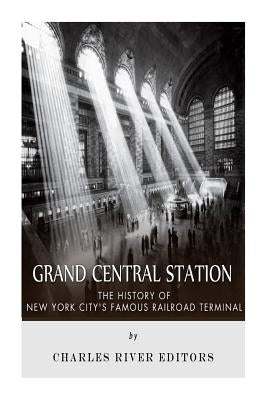 Grand Central Station: The History of New York City's Famous Railroad Terminal Paperback Createspace Independent Publishing Platform