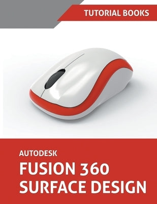 Autodesk Fusion 360 Surface Design by Tutorial Books