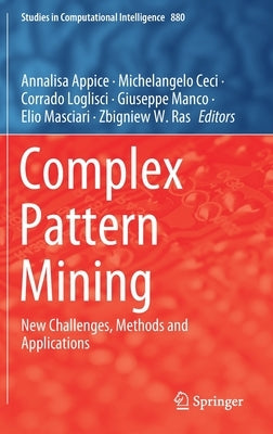 Complex Pattern Mining: New Challenges, Methods and Applications by Appice, Annalisa