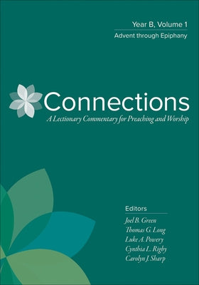 Connections: Year B, Volume 1: Advent Through Epiphany by Green, Joel B.