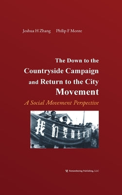 The Down to the Countryside Campaign and Return to the City Movement: A Social Movement Perspective by Monte, Philip