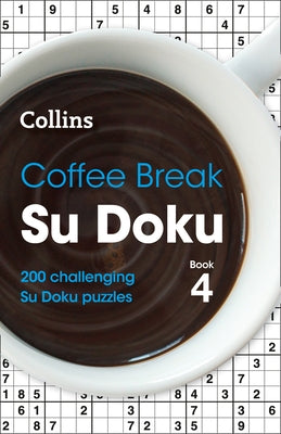 Coffee Break Su Doku Book 4, 4: 200 Challenging Su Doku Puzzles by Collins Puzzles
