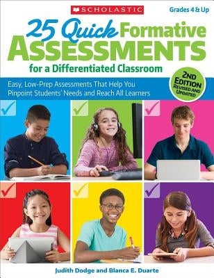 25 Quick Formative Assessments for a Differentiated Classroom: Easy, Low-Prep Assessments That Help You Pinpoint Students' Needs and Reach All Learner by Dodge, Judith