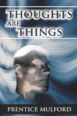 Thoughts Are Things by Mulford, Prentice