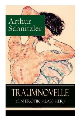Traumnovelle (Ein Erotik Klassiker): Geheimnisvolle Entdeckungsreise in die erotischen Tiefen der eigenen Psyche by Schnitzler, Arthur