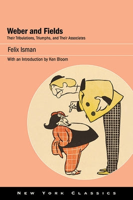Weber and Fields: Their Tribulations, Triumphs, and Their Associates Paperback Excelsior Editions/State University of New Yo