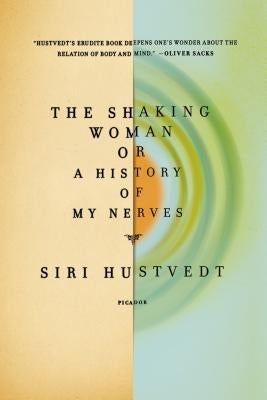 The Shaking Woman or a History of My Nerves by Hustvedt, Siri