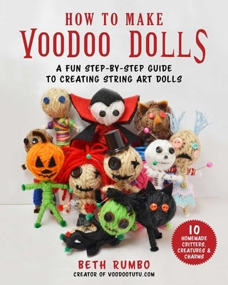 How to Make Voodoo Dolls: A Fun Step-By-Step Guide to Creating String Art Dolls by Rumbo, Beth