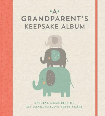 A Grandparent's Keepsake Album: Special Memories of My Grandchild's First Years by Lark Crafts