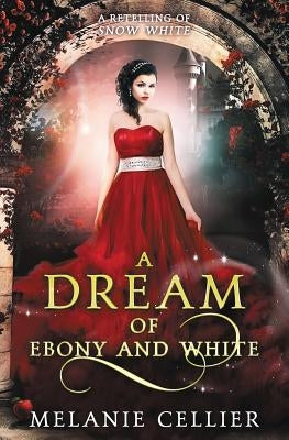 A Dream of Ebony and White: A Retelling of Snow White Paperback Luminant Publications
