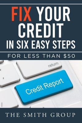 Fix Your Credit in Six Easy Steps: For Less Than $50 Paperback Brilliant Books Literary