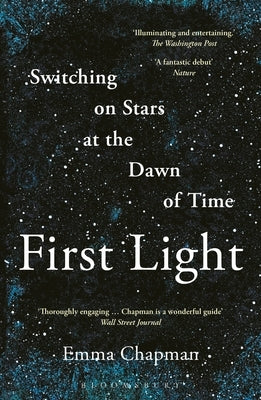 First Light: Switching on Stars at the Dawn of Time by Chapman, Emma