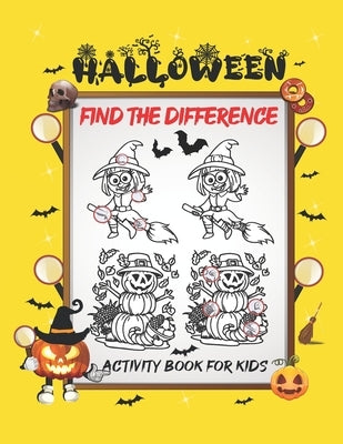 Halloween Find The Difference Activity Book For Kids: A Fun Things to Seek & Find For Happy Halloween, Brain Teasers and Puzzles For Smart Kids, Cute Paperback Independently Published