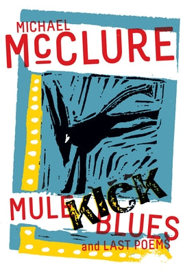 Mule Kick Blues: And Last Poems by McClure, Michael