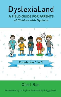 DyslexiaLand: A Field Guide for Parents of Children with Dyslexia by Rae, Cheri