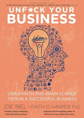 Unfuck Your Business: Using Math and Brain Science to Run a Successful Business by Biel, Joe