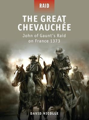 The Great Chevauchée: John of Gaunt's Raid on France 1373 Paperback Osprey Publishing (UK)