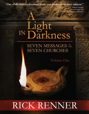A Light in the Darkness: Seven Messages to the Seven Churches by Renner, Rick