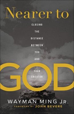 Nearer to God: Closing the Distance Between You and Your Creator Paperback Chosen Books