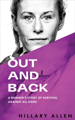 Out and Back: A Runner's Story of Survival Against All Odds by Allen, Hillary