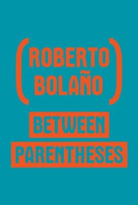 Between Parentheses: Essays, Articles and Speeches, 1998-2003 Paperback New Directions Publishing Corporation