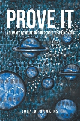 PROVE IT; A Climate Revelation for People Just Like You! Paperback Covenant Books