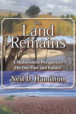 The Land Remains: A Midwestern Perspective on Our Past and Future Paperback Ice Cube Press