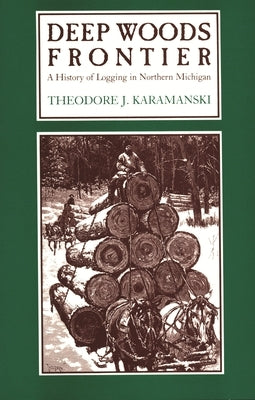 Deep Woods Frontier: A History of Logging in Northern Michigan Paperback Wayne State University Press