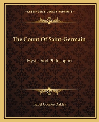 The Count of Saint-Germain: Mystic and Philosopher by Cooper-Oakley, Isabel