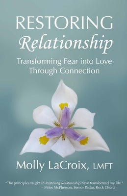Restoring Relationship: Transforming Fear into Love Through Connection Paperback Independently Published