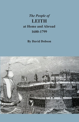 The People of Leith at Home and Abroad, 1600-1799 by Dobson, David