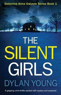 The Silent Girls: A gripping crime thriller packed with mystery and suspense by Young, Dylan